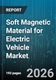 Soft Magnetic Material for Electric Vehicle Market - Global Forecast 2026-2032- Product Image