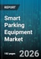 Smart Parking Equipment Market - Global Forecast 2026-2032 - Product Thumbnail Image