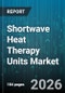 Shortwave Heat Therapy Units Market - Global Forecast 2026-2032 - Product Thumbnail Image