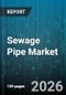 Sewage Pipe Market - Global Forecast 2026-2032 - Product Thumbnail Image