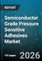 Semiconductor Grade Pressure Sensitive Adhesives Market - Global Forecast 2026-2032 - Product Image