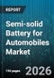 Semi-solid Battery for Automobiles Market - Global Forecast 2026-2032 - Product Thumbnail Image