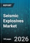 Seismic Explosives Market - Global Forecast 2026-2032 - Product Image