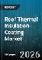 Roof Thermal Insulation Coating Market - Global Forecast 2026-2032 - Product Thumbnail Image