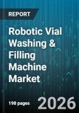 Robotic Vial Washing & Filling Machine Market - Global Forecast 2026-2032- Product Image