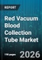 Red Vacuum Blood Collection Tube Market - Global Forecast 2026-2032 - Product Thumbnail Image