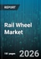 Rail Wheel Market - Global Forecast 2026-2032 - Product Thumbnail Image