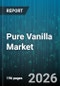 Pure Vanilla Market - Global Forecast 2026-2032 - Product Thumbnail Image