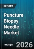 Puncture Biopsy Needle Market - Global Forecast 2026-2032- Product Image