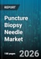 Puncture Biopsy Needle Market - Global Forecast 2026-2032 - Product Image