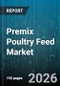 Premix Poultry Feed Market - Global Forecast 2026-2032 - Product Thumbnail Image