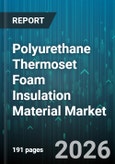 Polyurethane Thermoset Foam Insulation Material Market - Global Forecast 2026-2032- Product Image