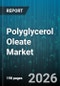 Polyglycerol Oleate Market - Global Forecast 2026-2032 - Product Image
