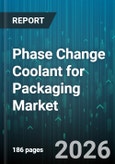 Phase Change Coolant for Packaging Market - Global Forecast 2026-2032- Product Image