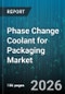 Phase Change Coolant for Packaging Market - Global Forecast 2026-2032 - Product Thumbnail Image
