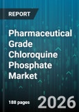 Pharmaceutical Grade Chloroquine Phosphate Market - Global Forecast 2026-2032- Product Image