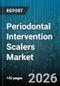 Periodontal Intervention Scalers Market - Global Forecast 2026-2032 - Product Thumbnail Image