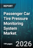 Passenger Car Tire Pressure Monitoring System Market - Global Forecast 2026-2032- Product Image