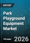 Park Playground Equipment Market - Global Forecast 2026-2032 - Product Image