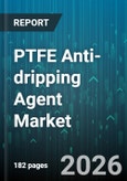 PTFE Anti-dripping Agent Market - Global Forecast 2026-2032- Product Image