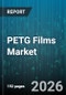 PETG Films Market - Global Forecast 2026-2032 - Product Image