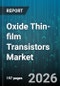 Oxide Thin-film Transistors Market - Global Forecast 2026-2032 - Product Thumbnail Image