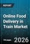 Online Food Delivery in Train Market - Global Forecast 2026-2032 - Product Thumbnail Image