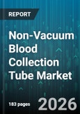 Non-Vacuum Blood Collection Tube Market - Global Forecast 2026-2032- Product Image
