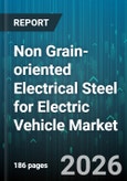 Non Grain-oriented Electrical Steel for Electric Vehicle Market - Global Forecast 2026-2032- Product Image