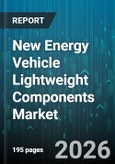 New Energy Vehicle Lightweight Components Market - Global Forecast 2026-2032- Product Image
