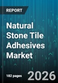 Natural Stone Tile Adhesives Market - Global Forecast 2026-2032- Product Image