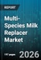 Multi-Species Milk Replacer Market - Global Forecast 2026-2032 - Product Thumbnail Image