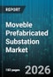 Moveble Prefabricated Substation Market - Global Forecast 2026-2032 - Product Image