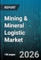Mining & Mineral Logistic Market - Global Forecast 2026-2032 - Product Thumbnail Image