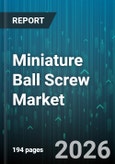 Miniature Ball Screw Market - Global Forecast 2026-2032- Product Image