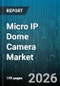 Micro IP Dome Camera Market - Global Forecast 2026-2032 - Product Thumbnail Image