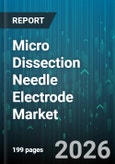 Micro Dissection Needle Electrode Market - Global Forecast 2026-2032- Product Image