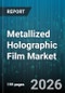 Metallized Holographic Film Market - Global Forecast 2026-2032 - Product Image