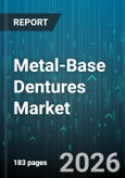 Metal-Base Dentures Market - Global Forecast 2026-2032- Product Image