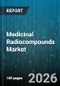Medicinal Radiocompounds Market - Global Forecast 2026-2032 - Product Image