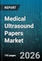 Medical Ultrasound Papers Market - Global Forecast 2026-2032 - Product Thumbnail Image