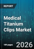 Medical Titanium Clips Market - Global Forecast 2026-2032- Product Image