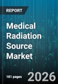 Medical Radiation Source Market - Global Forecast 2026-2032- Product Image