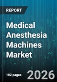 Medical Anesthesia Machines Market - Global Forecast 2026-2032- Product Image