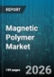 Magnetic Polymer Market - Global Forecast 2026-2032 - Product Thumbnail Image