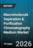 Macromolecule Separation & Purification Chromatography Medium Market - Global Forecast 2026-2032- Product Image
