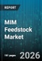 MIM Feedstock Market - Global Forecast 2026-2032 - Product Thumbnail Image