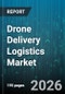 Drone Delivery Logistics Market - Global Forecast 2026-2032 - Product Thumbnail Image