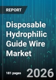 Disposable Hydrophilic Guide Wire Market - Global Forecast 2026-2032- Product Image