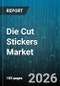 Die Cut Stickers Market - Global Forecast 2026-2032 - Product Thumbnail Image